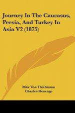 Journey In The Caucasus, Persia, And Turkey In Asia V2 (1875)