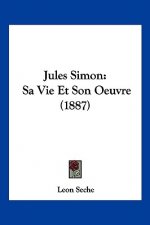 Jules Simon: Sa Vie Et Son Oeuvre (1887)