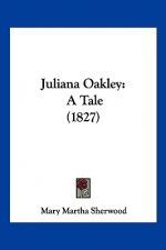 Juliana Oakley: A Tale (1827)