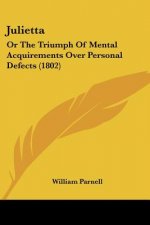 Julietta: Or The Triumph Of Mental Acquirements Over Personal Defects (1802)