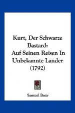 Kurt, Der Schwarze Bastard: Auf Seinen Reisen In Unbekannte Lander (1792)