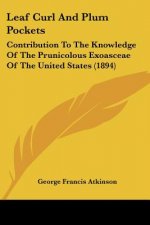 Leaf Curl And Plum Pockets: Contribution To The Knowledge Of The Prunicolous Exoasceae Of The United States (1894)