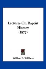 Lectures On Baptist History (1877)