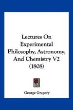 Lectures On Experimental Philosophy, Astronomy, And Chemistry V2 (1808)