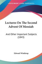 Lectures On The Second Advent Of Messiah: And Other Important Subjects (1843)