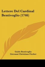 Lettere Del Cardinal Bentivoglio (1746)