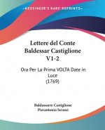 Lettere del Conte Baldessar Castiglione V1-2: Ora Per La Prima VOLTA Date in Luce (1769)