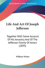 Life And Art Of Joseph Jefferson: Together With Some Account Of His Ancestry And Of The Jefferson Family Of Actors (1893)