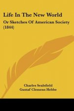 Life In The New World: Or Sketches Of American Society (1844)