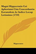 Magni Hippocratis Coi Aphorismi Cim Concordantia Eorumdem Ac Indice Locup Letissimo (1719)