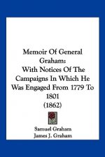 Memoir Of General Graham: With Notices Of The Campaigns In Which He Was Engaged From 1779 To 1801 (1862)
