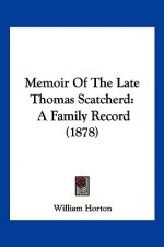 Memoir Of The Late Thomas Scatcherd: A Family Record (1878)