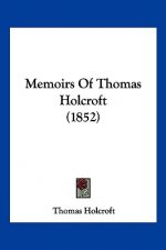 Memoirs Of Thomas Holcroft (1852)