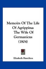 Memoirs Of The Life Of Agrippina: The Wife Of Germanicus (1804)