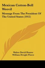 Mexican Cotton-Boll Weevil: Message From The President Of The United States (1912)