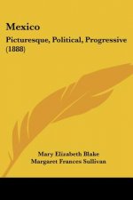 Mexico: Picturesque, Political, Progressive (1888)