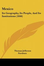 Mexico: Its Geography, Its People, And Its Institutions (1846)