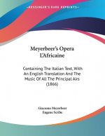 Meyerbeer's Opera L'Africaine: Containing The Italian Text, With An English Translation And The Music Of All The Principal Airs (1866)