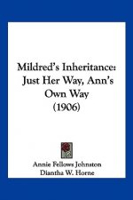 Mildred's Inheritance: Just Her Way, Ann's Own Way (1906)