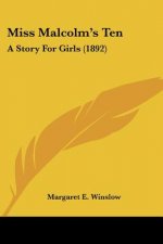 Miss Malcolm's Ten: A Story For Girls (1892)