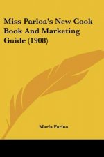 Miss Parloa's New Cook Book And Marketing Guide (1908)