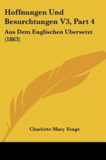 Hoffnungen Und Besurchtungen V3, Part 4: Aus Dem Englischen Ubersetzt (1863)