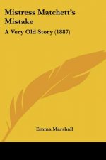 Mistress Matchett's Mistake: A Very Old Story (1887)