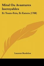 Mital Ou Avantures Ineroyables: Et Toute-Fois, Et Eatera (1708)
