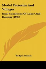 Model Factories And Villages: Ideal Conditions Of Labor And Housing (1905)