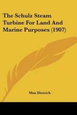 The Schulz Steam Turbine For Land And Marine Purposes (1907)