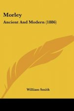 Morley: Ancient And Modern (1886)