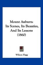 Mount Auburn: Its Scenes, Its Beauties, And Its Lessons (1860)