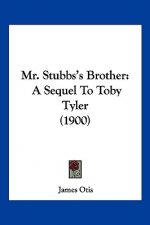 Mr. Stubbs's Brother: A Sequel To Toby Tyler (1900)