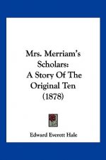 Mrs. Merriam's Scholars: A Story Of The Original Ten (1878)