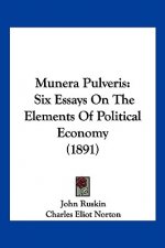 Munera Pulveris: Six Essays On The Elements Of Political Economy (1891)
