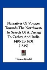 Narratives Of Voyages Towards The Northwest: In Search Of A Passage To Cathey And India 1496 To 1631 (1849)