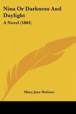 Nina Or Darkness And Daylight: A Novel (1884)