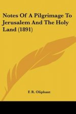 Notes Of A Pilgrimage To Jerusalem And The Holy Land (1891)