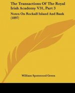 The Transactions Of The Royal Irish Academy V31, Part 3: Notes On Rockall Island And Bank (1897)