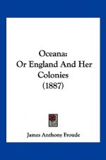 Oceana: Or England And Her Colonies (1887)