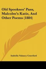 Old Spookses' Pass, Malcolm's Katie, And Other Poems (1884)