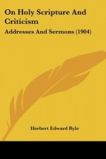 On Holy Scripture And Criticism: Addresses And Sermons (1904)