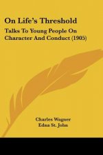 On Life's Threshold: Talks To Young People On Character And Conduct (1905)