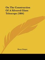 On The Construction Of A Silvered Glass Telescope (1864)