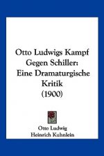 Otto Ludwigs Kampf Gegen Schiller: Eine Dramaturgische Kritik (1900)