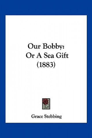 Our Bobby: Or A Sea Gift (1883)