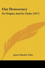 Our Democracy: Its Origins And Its Tasks (1917)