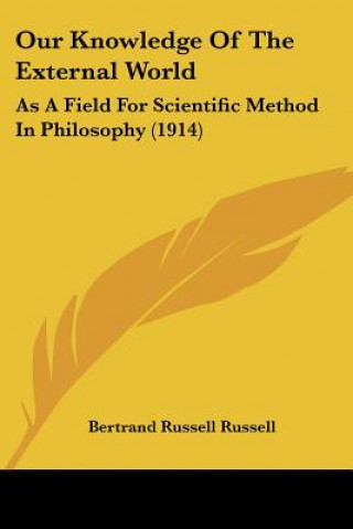 Our Knowledge Of The External World: As A Field For Scientific Method In Philosophy (1914)