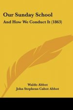Our Sunday School: And How We Conduct It (1863)