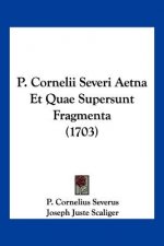 P. Cornelii Severi Aetna Et Quae Supersunt Fragmenta (1703)